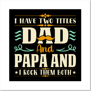 I have two titles dad and papa and i rock them both Posters and Art